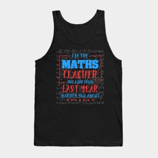 I am the maths teacher the kids from last year warned you about. Tank Top